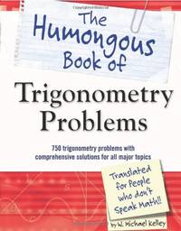 The Humongous Book of Trigonometry Problems: 750 Trigonometry Problems with Comprehensive...