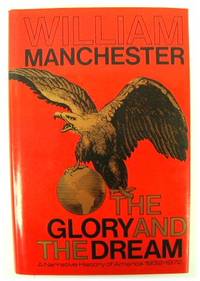 The Glory and the Dream: A Narrative History of America 1932-1972 by Manchester, William - 1975