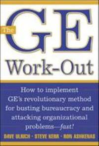 The GE Work-Out: How to Implement Ge's Revolutionary Method for Busting Bureaucracy & Attacking...