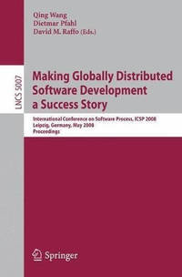 Making Globally Distributed Software Development a Success Story: International Conference on...