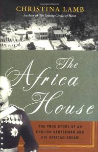 The Africa House: The True Story of an English Gentleman and His African Dream by Lamb, Christina