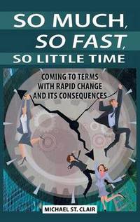 So Much, So Fast, So Little Time: Coming to Terms with Rapid Change and Its Consequences