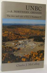 UNBC. - A Northern Crusade. The How and Who of B.…