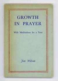 Growth in Prayer, With Meditations for a Year by Jim Wilson - Paperback - First Edition - 1960 - from Andmeister Books (SKU: 004853)