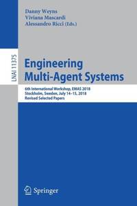 Engineering Multi-Agent Systems : 6th International Workshop, EMAS 2018, Stockholm, Sweden, July...