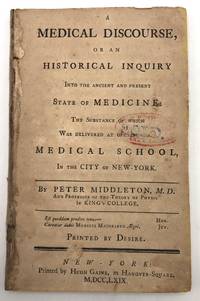 image of A Medical Discourse, or An Historical Inquiry into the Ancient and Present State of Medicine: the substance of which was delivered at opening the medical school, in the city of New-York ... Printed by desire