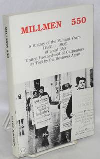 Millmen 550; a history of the militant years (1961-1966) Local 550, United Brotherhood of...