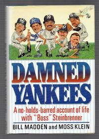 Damned Yankees: A No-Holds-Barred Account of Life With Boss Steinbrenner