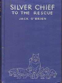 SILVER CHIEF TO THE RESCUE by O&#39;Brien, Jack - 1937