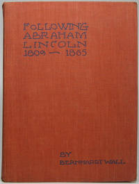 Following Abraham Lincoln 1809-1865 by Bernhardt WALL - First Edition - 1943 - from Main Street Fine Books & Manuscripts, ABAA (SKU: 42834)