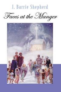 Faces at the Manger: An Advent-Christmas Sampler Of Poems, Prayers, And Meditations