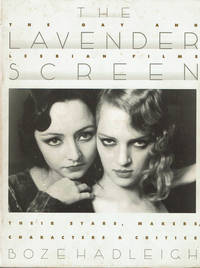image of THE LAVENDER SCREEN. The Gay and Lesbian Films: Their Stars, Makers, Characters, and Critics.