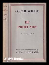 De Profundis: being the first complete and accurate version of &#039;Epistola: in Carcere et Vinculis&#039; the last prose work in English of Oscar Wilde; with an introduction by Vyvyan Holland by Wilde, Oscar (1854-1900) - 1949