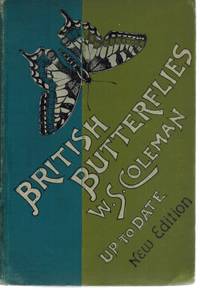 cover of BRITISH BUTTERFLIES FIGURES AND DESCRIPTIONS OF EVERY NATIVE SPECIES WITH A NEW PLATE ILLUSTRATING THE ADDITIONAL SPECIES WHICH HAVE RECENTLY APPEARED IN GREAT BRITAIN, WITH NOTICES OF RECENT CHANGES IN LOCALITIES, AND THE INCREASING RARITY.. .