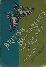 BRITISH BUTTERFLIES FIGURES AND DESCRIPTIONS OF EVERY NATIVE SPECIES WITH  A NEW PLATE ILLUSTRATING THE ADDITIONAL SPECIES WHICH HAVE RECENTLY  APPEARED IN GREAT BRITAIN, WITH NOTICES OF RECENT CHANGES IN LOCALITIES,  AND THE INCREASING RARITY.. .