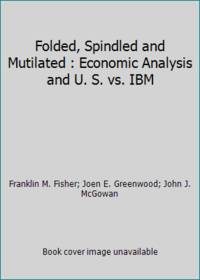 Folded, Spindled and Mutilated: Economic Analysis and U.S. vs. IBM