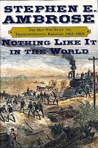 image of NOTHING LIKE IT IN THE WORLD : The Men Who Built the Transcontinental Railroad 1865-1869.