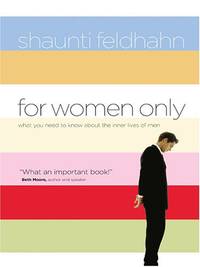 For Women Only: What You Need to Know about the Inner Lives of Men (Christian Softcover Originals) by Feldhahn, Shaunti Christine