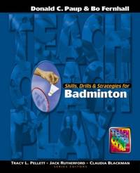 Skills, Drills & Strategies for Badminton (The Teach, Coach, Play Series)