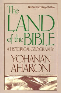 The Land of the Bible, Revised and Enlarged Edition: A Historical Geography