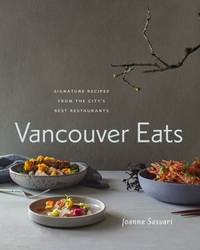 Vancouver Eats : Signature Recipes from the City's Best Restaurants