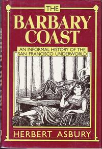 The Barbary Coast.  An Informal History of The San Francisco Underworld