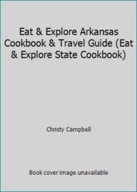 Eat & Explore Arkansas Cookbook & Travel Guide (Eat & Explore State Cookbook)