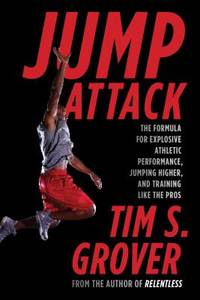 Jump Attack : The Formula for Explosive Athletic Performance, Jumping Higher, and Training Like...