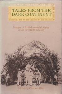 cover of Tales from the Dark Continent: Images of British Colonial Africa in the Twentieth Century