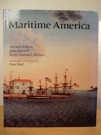 Martime America. Arts and Artifacts from America&#039;s Great Nautical Collections by Neill, Peter (Editor) - 1988