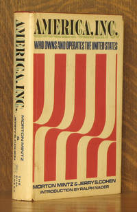 AMERICA, INC. - WHO OWNS AND OPERATES THE UNITED STATES by introduction by Ralph Nader Morton Mintz & Jerry S. Cohen - Stated First printing - 1971 - from Andre Strong Bookseller (SKU: 29286)