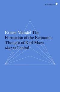 The Formation of the Economic Thought of Karl Marx: 1843 to Capital (Radical Thinkers Set 11)
