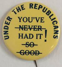 Under the Republicans / You've had it! [pinback button with You've never had it so good edited to...