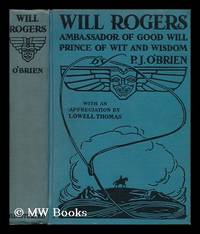 Will Rogers - Ambassador of Good Will, Prince of Wit and Wisdom