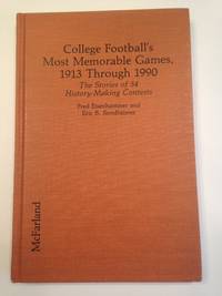 College Football's Most Memorable Games, 1913 Through 1990: The Stories of 54 History-Making...