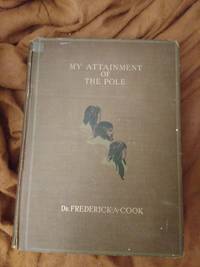 My Attainment of the Pole by Dr. Frederick A. Cook - 1911