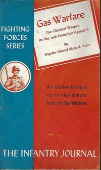 GAS WARFARE; The Chemical Weapon; It&#039;s Use, and Protection Against It by Waitt, General Alden H - 1944