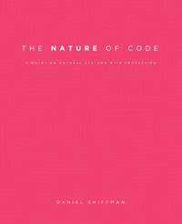 The Nature of Code: Simulating Natural Systems with Processing