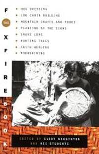 image of The Foxfire Book: Hog Dressing, Log Cabin Building, Mountain Crafts and Foods, Planting by the Signs, Snake Lore, Hunting Tales, Faith Healing, Moonshining, and Other Affairs of Plain Living