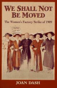 We Shall Not Be Moved: The Women's Factory Strike of 1909