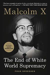 The End of White World Supremacy: Four Speeches by X, Malcolm