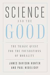 Science and the Good &acirc; The Tragic Quest for the Foundations of Morality...