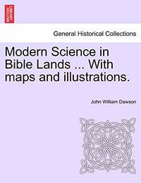 Modern Science in Bible Lands ... with Maps and Illustrations.