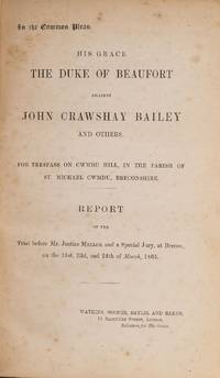 His Grace the Duke of Beaufort Against John Crawshay Bailey and..