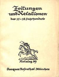 Cat. 89/n.d.: Zeitungen Und Relationen Des XV. Bis XVIII. Jahrhunderts. Mit Einer Einleitung Von Dr. Karl D'Ester by JACQUES - MÜNCHEN ROSENTHAL - from Frits Knuf Antiquarian Books (SKU: 80659)