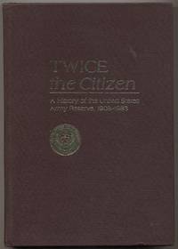 Twice the Citizen: A History of the United States Army Reserve, 1908-1983