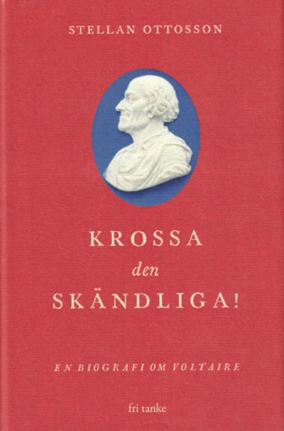KROSSA DEN SKÄNDLIGA! en biografi om Voltaire.