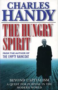 The Hungry Spirit : Beyond Capitalism : A Quest for Purpose in the Modern World