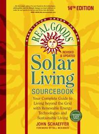 Real Goods Solar Living Sourcebook : Your Complete Guide to Living Beyond the Grid with Renewable...