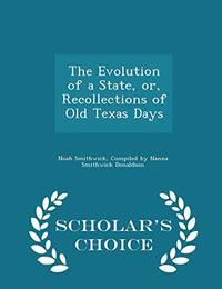 image of The Evolution of a State, Or, Recollections of Old Texas Days - Scholar's Choice Edition